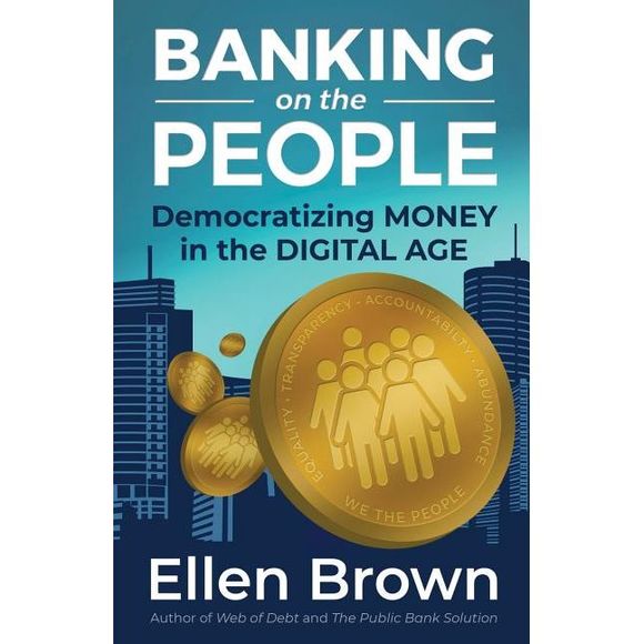 Banking on the People: Democratizing Money in the Digital Age -- Ellen Brown - Picture 1 of 1